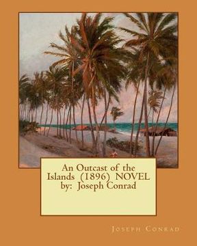 portada An Outcast of the Islands (1896) NOVEL by: Joseph Conrad (en Inglés)