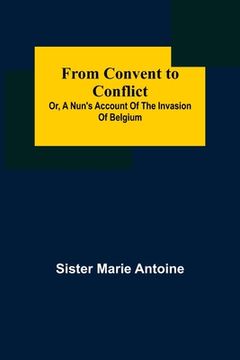 portada From Convent to Conflict; Or, A Nun's Account of the Invasion of Belgium 