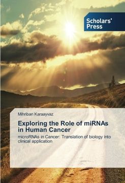 portada Exploring the Role of miRNAs in Human Cancer: microRNAs in Cancer: Translation of biology into clinical application