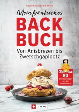 portada Mein Fränkisches Backbuch 80 Lieblingsrezepte aus Drei Generationen. Von Anisbrezen bis Zwetschgaplootz (en Alemán)