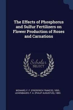 portada The Effects of Phosphorus and Sulfur Fertilizers on Flower Production of Roses and Carnations (en Inglés)