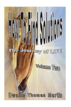 portada How To Find Solutions: The Journey Called, LIFE - Volume Two (en Inglés)