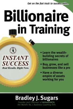 portada Billionaire in Training: Build Businesses, Grow Enterprises, and Make Your Fortune (Instant Success Series) (en Inglés)