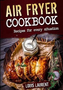 portada Air Fryer Cookbook: Quick, Cheap and Easy Recipes For Every Situation: Fry, Grill, Bake and Roast with your Air Fryer! (en Inglés)