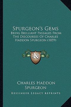 portada spurgeon's gems: being brilliant passages from the discourses of charles haddon spurgeon (1859) (en Inglés)