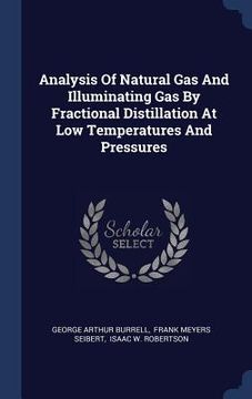 portada Analysis Of Natural Gas And Illuminating Gas By Fractional Distillation At Low Temperatures And Pressures (in English)
