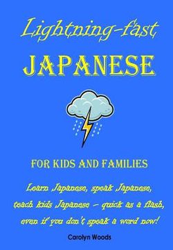 portada lightning-fast japanese for kids and families: learn japanese, speak japanese, teach kids japanese - quick as a flash, even if you don't speak a word (en Inglés)