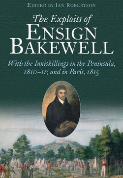 portada The Exploits of Ensign Bakewell ms: With the Inniskillings in the Peninsula, & in Paris, 181111: 1815 (en Inglés)