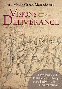 portada Visions of Deliverance: Moriscos and the Politics of Prophecy in the Early Modern Mediterranean (en Inglés)