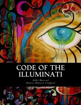 portada Code of the Illuminati: Memoirs Illustrating the History of Jacobinism (in English)