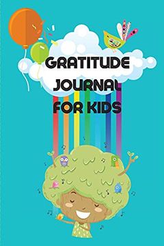 portada Gratitude Journal for Kids: Amazing Journal Designed to Teach Children the Practice of Gratitude and Self-Exploration in a fun and Creative way (in English)