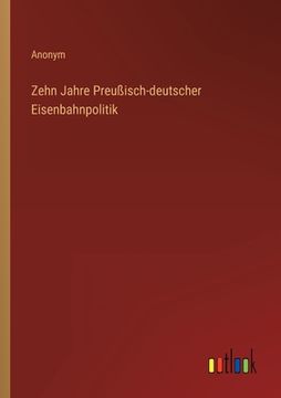 portada Zehn Jahre Preußisch-deutscher Eisenbahnpolitik (in German)