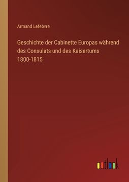 portada Geschichte der Cabinette Europas während des Consulats und des Kaisertums 1800-1815 (en Alemán)