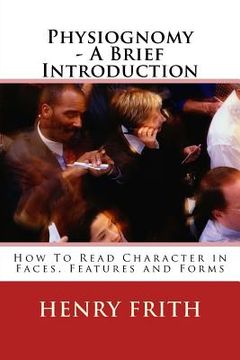 portada Physiognomy - A Brief Introduction: How To Read Character in Faces, Features and Forms (in English)