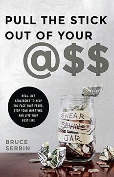 portada Pull the Stick out of Your @Ss: Real-Life Strategies to Help you Face Your Fears, Stop Your Worrying, and Live Your Best Life 
