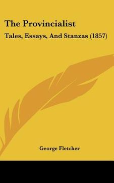 portada the provincialist: tales, essays, and stanzas (1857) (en Inglés)