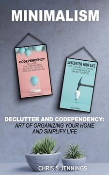 portada Minimalism: 2 Manuscripts Declutter And Codependency: Art of organising your home and simplify life (en Inglés)