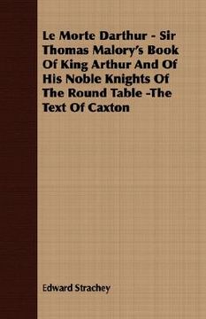 portada le morte darthur - sir thomas malory's book of king arthur and of his noble knights of the round table -the text of caxton