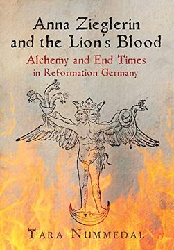 portada Anna Zieglerin and the Lion's Blood: Alchemy and end Times in Reformation Germany (Haney Foundation Series) (en Inglés)