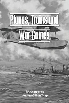 portada Planes, Trains, and War Games: A Fleet Air Arm Pilot's WWII Memoirs (en Inglés)