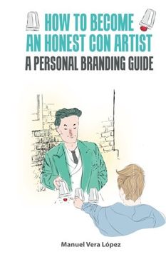 portada How to become an honest con artist: The Personal Branding Guide