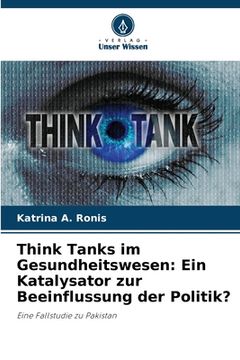 portada Think Tanks im Gesundheitswesen: Ein Katalysator zur Beeinflussung der Politik? (in German)