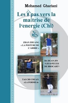 portada Les 8 pas vers la maîtrise de l’énergie (Chi): Zhan Zhuang, Ba Duan Jin, Tai Chi Chuan (French Edition)