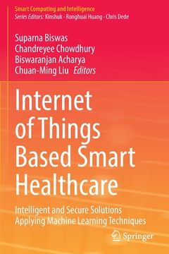 portada Internet of Things Based Smart Healthcare: Intelligent and Secure Solutions Applying Machine Learning Techniques (en Inglés)