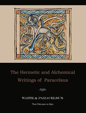 portada the hermetic and alchemical writings of paracelsus--two volumes in one (en Inglés)