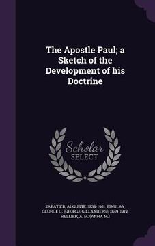 portada The Apostle Paul; a Sketch of the Development of his Doctrine (en Inglés)