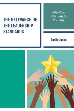 portada The Relevance of the Leadership Standards: A New Order of Business for Principals (en Inglés)