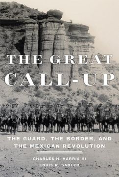 portada The Great Call-Up: The Guard, the Border, and the Mexican Revolution (en Inglés)