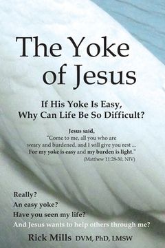 portada The Yoke of Jesus: If His Yoke Is Easy, Why Can Life Be So Difficult? (in English)