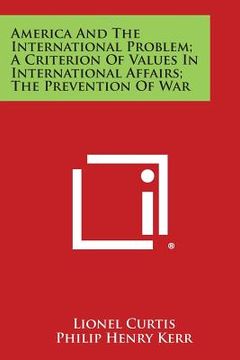 portada America and the International Problem; A Criterion of Values in International Affairs; The Prevention of War