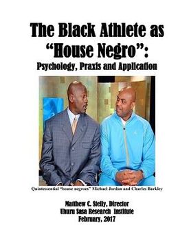 portada The Black Athlete as House Negro: Psychology, Praxis and Application (en Inglés)