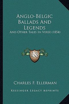 portada anglo-belgic ballads and legends: and other tales in verse (1854) (en Inglés)