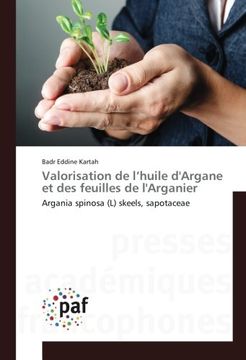 portada Valorisation de l’huile d'Argane et des feuilles de l'Arganier: Argania spinosa (L) skeels, sapotaceae (French Edition)