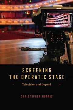 portada Screening the Operatic Stage: Television and Beyond (Opera Lab: Explorations in History, Technology, and Performance) (en Inglés)