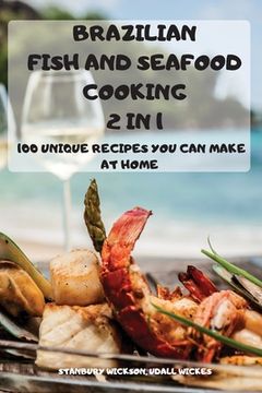 portada BRAZILIAN FISH and SEAFOOD COOKING 2 IN 1: 100 Unique Recipes You Can Make at Home (en Inglés)