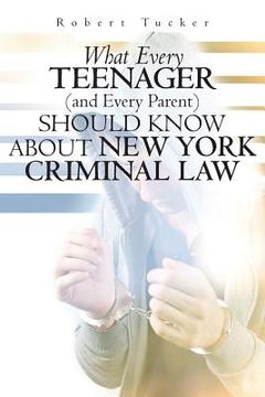 portada What Every Teenager (and Every Parent) Should Know About New York Criminal Law (en Inglés)