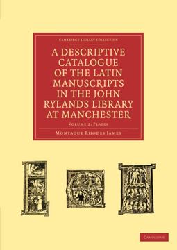 portada A Descriptive Catalogue of the Latin Manuscripts in the John Rylands Library at Manchester (Cambridge Library Collection - History of Printing, Publishing and Libraries) (Volume 2) 