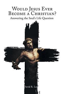 portada Would Jesus Ever Become a Christian: Answering the Soul's Life Question 