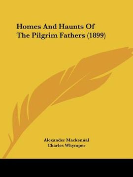 portada homes and haunts of the pilgrim fathers (1899) (en Inglés)