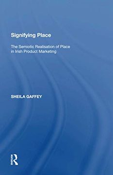 portada Signifying Place: The Semiotic Realisation of Place in Irish Product Marketing (en Inglés)