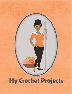 portada My Crochet Projects: Modern Crochet Lady With Medium Brown Skin Tone on Orange Background, Glossy Finish (en Inglés)