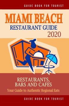 portada Miami Beach Restaurant Guide 2020: Your Guide to Authentic Regional Eats in Miami Beach, Florida (Restaurant Guide 2020) (en Inglés)
