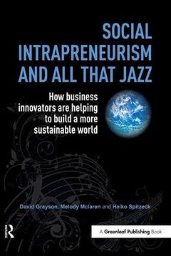 portada Social Intrapreneurism and all That Jazz: How Business Innovators are Helping to Build a More Sustainable World (en Inglés)