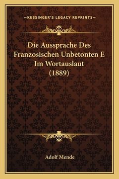 portada Die Aussprache Des Franzosischen Unbetonten E Im Wortauslaut (1889) (en Alemán)