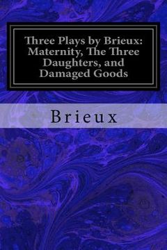 portada Three Plays by Brieux: Maternity, The Three Daughters, and Damaged Goods (en Inglés)