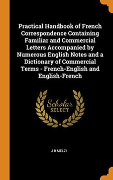portada Practical Handbook of French Correspondence Containing Familiar and Commercial Letters Accompanied by Numerous English Notes and a Dictionary of Commercial Terms - French-English and English-French 